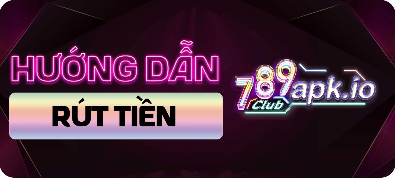 hướng dẫn rút tiền 789club